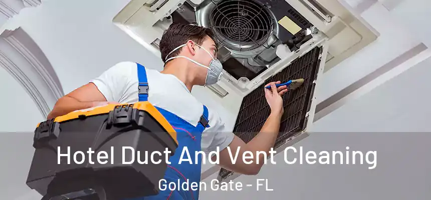 Hotel Duct And Vent Cleaning Golden Gate - FL